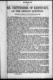 Cover of: Speech of Mr. Crittenden, of Kentucky, on the Oregon question: delivered in the Senate of the United States, April 6, 1846.