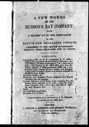 Cover of: A Few words on the Hudson's Bay Company: with a statement of the grievances of the native and half-caste Indians, addressed to the British government through their delegates now in London.