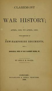 Cover of: Claremont war history: April, 1861, to April, 1865: with sketches of New-Hampshire regiments, and a biographical notice of each Claremont soldier, etc.