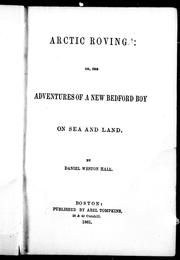 Arctic rovings, or, The adventures of a New Bedford boy on sea and land by Daniel Weston Hall