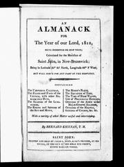 Cover of: An Almanack for the year of Our Lord, 1812: being bissextile or leap year, calculated for the meridian of Saint John, in New-Brunswick, being in latitude 45@ 20' north, longitude 66@ 3' west, but will serve for any part of the province