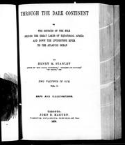 Cover of: Through the dark continent, or, The sources of the Nile around the great lakes of Equatorial Africa and down the Livingstone River to the Atlantic Ocean