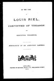 Cover of: In the case of Louis Riel, convicted of treason, and executed therefor by memorandum of Sir Alexander Campbell.