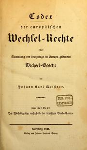 Cover of: Codex der europäischen Wechsel-Rechte oder Sammlung der heutzutage in Europa geltende Wechsel-Gesetze