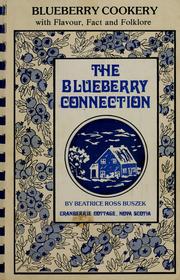 Cover of: The blueberry connection: blueberry cookery with flavour, fact, and folklore, from memories, libraries, and kitchens of old and new friends and strangers