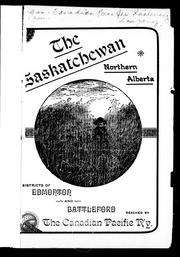 Cover of: The Saskatchewan: northern Alberta on the line of the new Calgary and Edmonton Ry., well watered, well wooded, great grain producing soil, free homesteads; also East Assiniboia on the line of the Qu'Appelle, Long Lake & Saskatchewan Ry. : magnificent farming land recently opened to settlement by the line of the Canadian Pacific Railway.