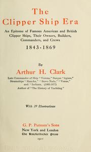 Cover of: The clipper ship era: an epitome of famous American and British clipper ships, their owners, builders, commanders, and crews 1843-1869