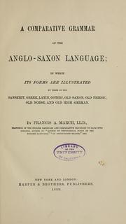 Cover of: A comparative grammar of the Anglo-Saxon language: in which its forms are illustrated by those of the Sanskrit, Greek, Latin, Gothic, Old Saxon, Old Friesic, Old Norse, and Old High-German