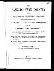 Cover of: The Saskatchewan country of the north-west of the Dominion of Canada, presented to the world as a new and inviting field of enterprise for the emigrant and capitalist by by Thoms Spence