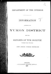 Cover of: Information respecting the Yukon District from the reports of Wm. Ogilvie, Dominion land surveyor, and from other sources