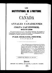 Cover of: Les institutions de l'histoire du Canada ou Annales canadiennes jusqu'Ã  l'an MDCCCXIX: suivies d'un prÃ©cis jusqu'Ã  nos jours, d'un tableau historique des progrÃ¨s, et biographique des hommes illustres du Canada, et accompagnÃ©es de synchronismes de l'histoire gÃ©nÃ© rale de l'AmÃ©rique