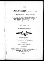 Cover of: The trapper's guide, a manual of instructions: for capturing all kinds of fur-bearing animals and curing their skins : with observations on the fur-trade, hints on life in the woods and narratives of trapping and hunting excursions