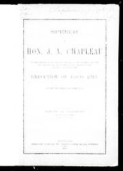 Cover of: Speech of Hon. J.A. Chapleau, on the motion made, before the House of Commons on the 11th March 1886, to blame the government for having allowed the execution of Louis Riel