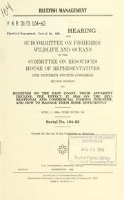 Cover of: Bluefish management: oversight hearing before the Subcommittee on Fisheries, Wildlife, and Oceans of the Committee on Resources, House of Representatives, One Hundred Fourth Congress, second session, on bluefish on the East Coast, their apparent decline, the effect it has on the recreational and commercial fishing industry, and how to manage them more efficiently, April 1, 1996--Toms River, NJ.