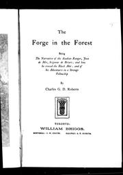 Cover of: The forge in the forest: being the narrative of the Acadian ranger, Jean de Mer, Seigneur de Briart : and how he crossed the Black Abbé : and of his adventures in a strange fellowship