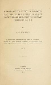 Cover of: A comparative study in selected chapters in the syntax of Isaeus, Isocrates and the attic psephismata preceding 300 B.C.