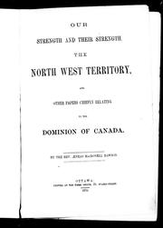 Cover of: Our strength and their strength: the North-West Territory and other papers chiefly relating to the Dominion of Canada