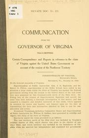 Cover of: Communication from the governor of Virginia transmitting certain correspondence and reports in reference to the claim of Virginia against the United States government on account of the cession of the Northwest territory. | Virginia. Governor, 1906-1910 (Claude A. Swanson)