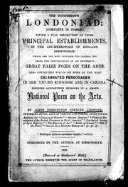 Cover of: The fourteenth Londoniad: (complete in itself) giving a full description of those principal establishments, in the art-metropolis of England, Birmingham, which are the most suitable for Canada, etc : being the continuation of an university great prize on the arts, also containing pieces on some of the most celebrated personages in the United Kingdom and in Canada; forming altogether episodes in a grand national poem on the arts
