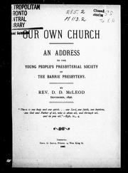 Cover of: Our own church: an address to the Young People's Presbyterian Society of the Barrie Presbytery : September, 1896