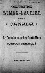 Cover of: Conjuration Wiman-Laurier contre le Canada: le Canada pour les Etats-Unis, complot démasqué.