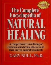Cover of: The complete encyclopedia of natural healing: a comprehensive A-Z listing of common and chronic illnesses and their proven natural treatments