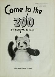 Cover of: Come to the zoo! by Ruth M. Tensen