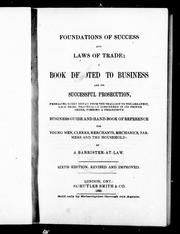 Cover of: Foundations of success and laws of trade: book devoted to business and its successful prosecution, embracing every detail from the smallest to the greatest each being practically considered in its proper order, forming a progressive business guide and hand-book of references for young men, clerks, merchants, mechanics, farmers, and the household