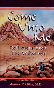 Cover of: Come unto me: Reflections from the wilderness