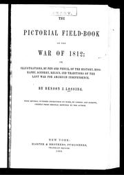 Cover of: The pictorial field-book of the war of 1812, or, Illustrations, by pen and pencil, of the history, biography, scenery, relics, and traditions of the last war for American independence by Benson John Lossing