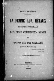 Cover of: La femme aux métaux: légende nationale des Dènè Couteaux-Jaunes du Grand lac des Esclaves (Canada Nord-Ouest)