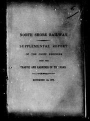 Cover of: North Shore Railway: supplemental report of the chief engineer upon the traffic and earnings of the road, November 1st, 1873