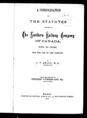 A Consolidation of the statutes relating to the Northern Railway Company of Canada by J. T. Small