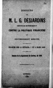 Cover of: Discours de M. L.G. Desjardins député de Montmorency contre la politique financière du gouvernement Mercier: séances de 15 février, 1 et 8 mars 1889, session de la législature de Québec, de 1889.
