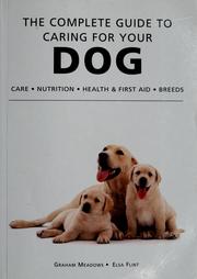 Cover of: The complete guide to caring for your dog: care, nutrition, health & first aid, breeds