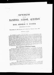 Cover of: Speech on the Manitoba school question: by Hon. George E. Foster, minister of finance, delivered in the House of Commons, March 13th, 1896.