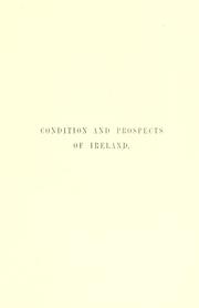 Cover of: condition and prospects of Ireland: and the evils arising from the present distribution of landed property: with suggestions for a remedy