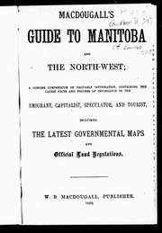 Cover of: MacDougall's guide to Manitoba and the North-West: a concise compendium of valuable information, containing the latest facts and figures of importance to the emigrant, capitalist, speculator and tourist : including the latest governmental maps and official land regulations.