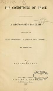 Cover of: The conditions of peace.: A thanksgining discourse delivered in the First Presbyterian church, Philadelphia; Novermber 27, 1862.