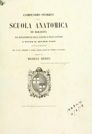 Cover of: Compendio storico della Scuola anatomica di Bologna dal rinascimento delle science e delle lettere a tutto il secolo 18, con un paragone fra la sua antichità e quella delle scuole di Salerno e di Salerno e di Padova.