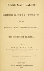 Cover of: Congregationalism: what it is, whence it is, how it works, why it is better than any other form of church government : and its consequent demands