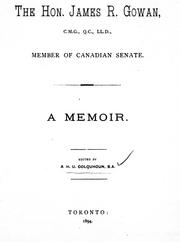 Cover of: The Hon. James R. Gowan, C.M.G., Q.C., LL.D., member of Canadian Senate: a memoir