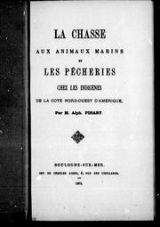 Cover of: La chasse aux animaux marins et les pêcheries chez les indigènes de la côte nord-ouest d'Amérique by A. L. Pinart