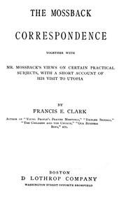 Cover of: The Mossback correspondence: together with Mr. Mossback's views on certain practical subjects, with a short account of his visit to Utopia