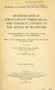 Committee of the Institution of Civil Engineers appointed to investigate the deterioration of structures of timber, metal and concrete, exposed to the action of sea-water: Reports. no. 1- by Institution of Civil Engineers (Great Britain)