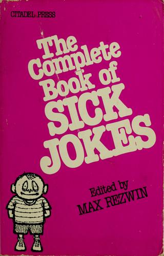 The Complete book of sick jokes by edited by Max Rezwin.