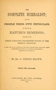 Cover of: The complete herbalist, or The people their own physicians by the use of nature's remedies: describing the great curative properties found in the herbal kingdom ...