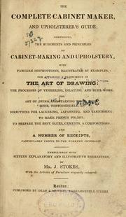 Cover of: The complete cabinet maker, and upholsterer's guide by J. Stokes