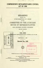 Cover of: Comprehensive Methamphetamine Control Act of 1996: hearing before the Subcommittee on Crime of the Committee on the Judiciary, House of Representatives, One Hundred Fourth Congress, second session, on H.R. 3852 ... September 5, 1996.