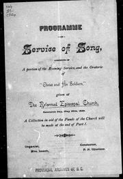 Cover of: Programme of service of song, consisting of a portion of the evening service, and the oratorio of "Christ and his soldiers", given at the Reformed Episcopal Church, Ascension Day, May 30th, 1889 by 